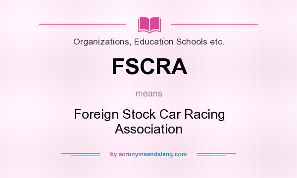 What does FSCRA mean? It stands for Foreign Stock Car Racing Association