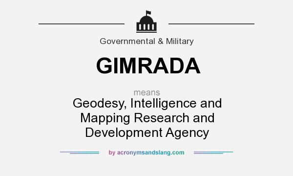 What does GIMRADA mean? It stands for Geodesy, Intelligence and Mapping Research and Development Agency