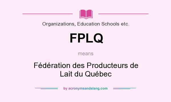 What does FPLQ mean? It stands for Fédération des Producteurs de Lait du Québec