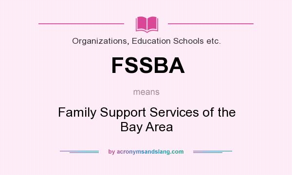 What does FSSBA mean? It stands for Family Support Services of the Bay Area