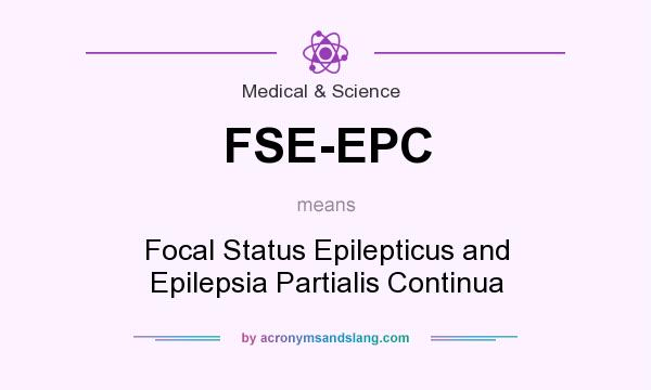What does FSE-EPC mean? It stands for Focal Status Epilepticus and Epilepsia Partialis Continua