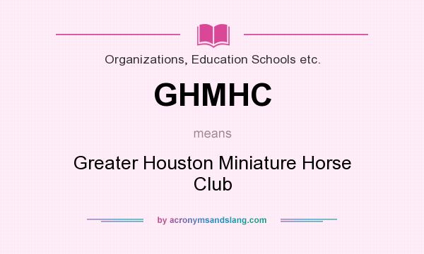 What does GHMHC mean? It stands for Greater Houston Miniature Horse Club