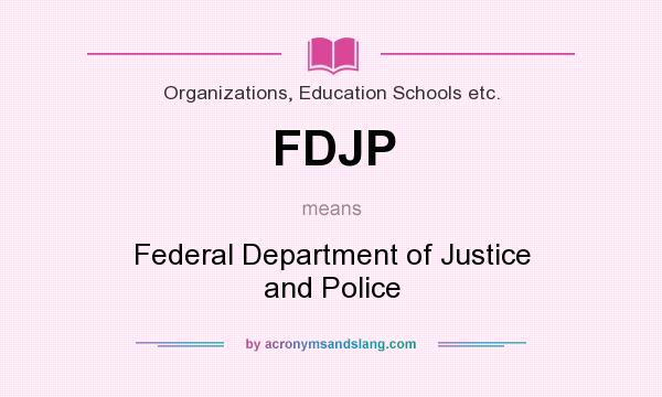 What does FDJP mean? It stands for Federal Department of Justice and Police