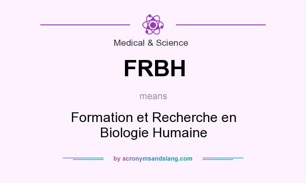 What does FRBH mean? It stands for Formation et Recherche en Biologie Humaine