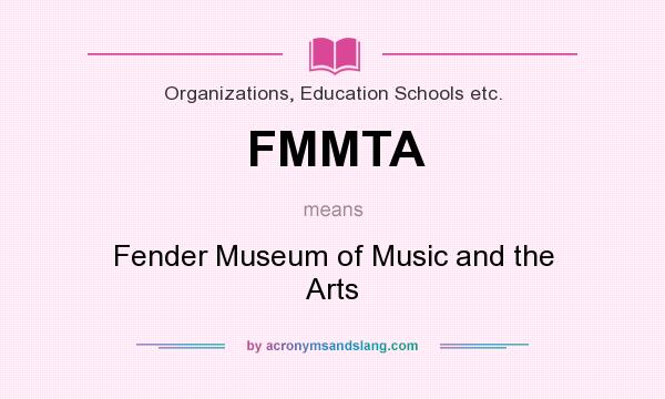What does FMMTA mean? It stands for Fender Museum of Music and the Arts