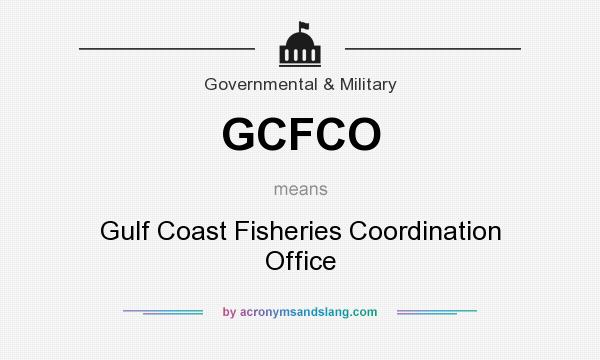 What does GCFCO mean? It stands for Gulf Coast Fisheries Coordination Office