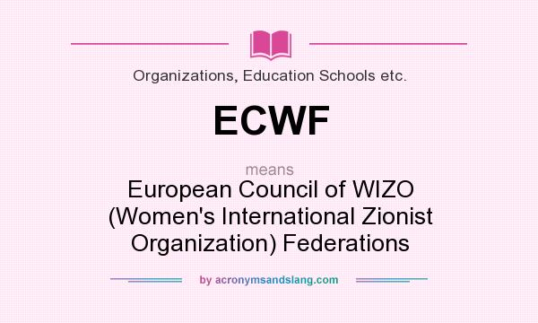 What does ECWF mean? It stands for European Council of WIZO (Women`s International Zionist Organization) Federations