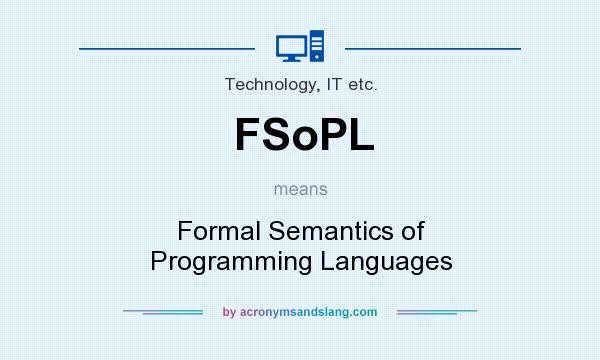 What does FSoPL mean? It stands for Formal Semantics of Programming Languages