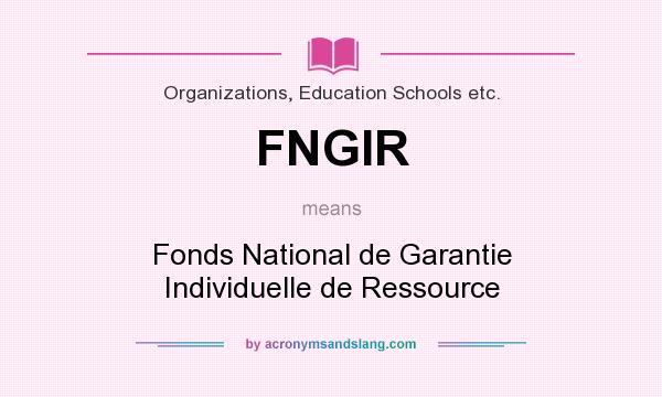What does FNGIR mean? It stands for Fonds National de Garantie Individuelle de Ressource