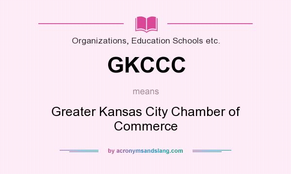 What does GKCCC mean? It stands for Greater Kansas City Chamber of Commerce