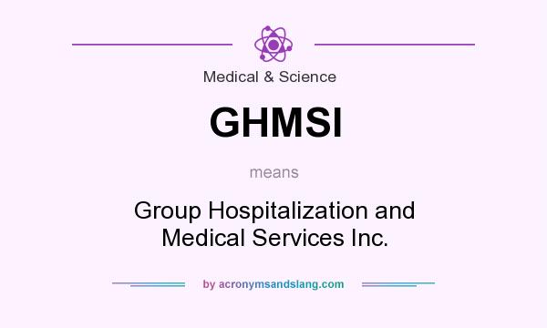 What does GHMSI mean? It stands for Group Hospitalization and Medical Services Inc.
