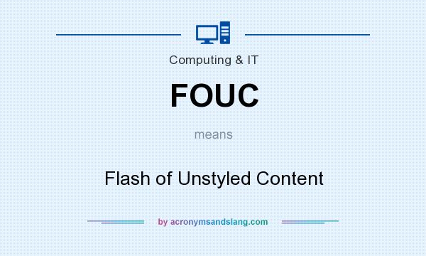 What does FOUC mean? It stands for Flash of Unstyled Content
