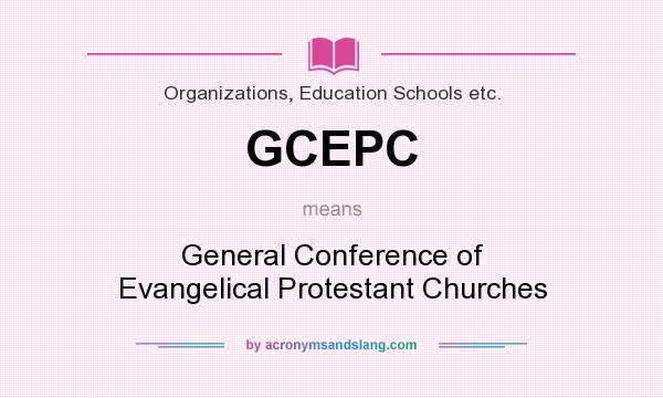 What does GCEPC mean? It stands for General Conference of Evangelical Protestant Churches
