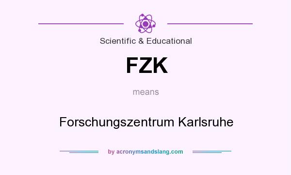 What does FZK mean? It stands for Forschungszentrum Karlsruhe