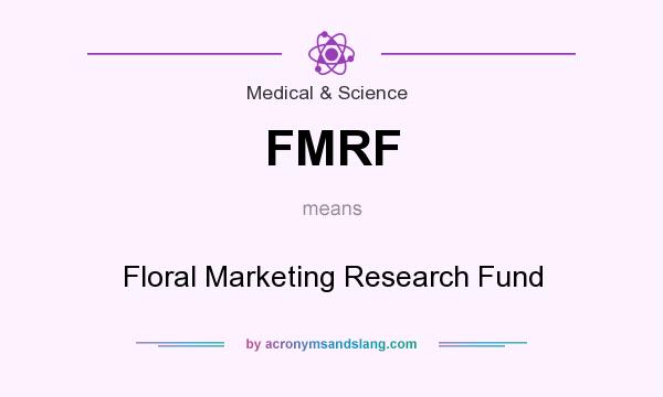 What does FMRF mean? It stands for Floral Marketing Research Fund