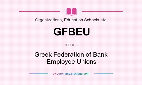 What does GFBEU mean? It stands for Greek Federation of Bank Employee Unions