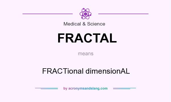 What does FRACTAL mean? It stands for FRACTional dimensionAL