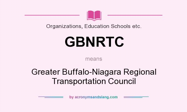 What does GBNRTC mean? It stands for Greater Buffalo-Niagara Regional Transportation Council