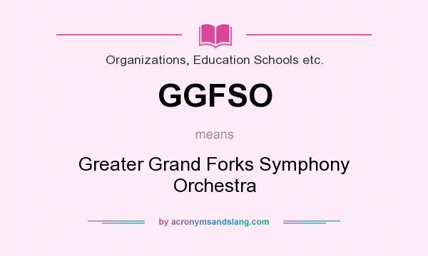 What does GGFSO mean? It stands for Greater Grand Forks Symphony Orchestra