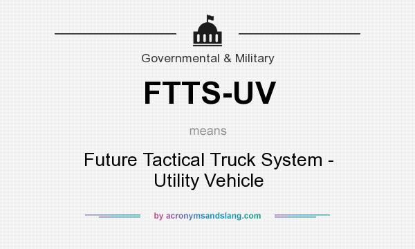 What does FTTS-UV mean? It stands for Future Tactical Truck System - Utility Vehicle