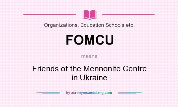 What does FOMCU mean? It stands for Friends of the Mennonite Centre in Ukraine