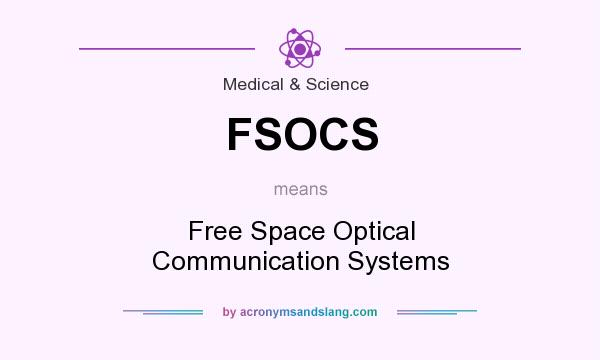 What does FSOCS mean? It stands for Free Space Optical Communication Systems