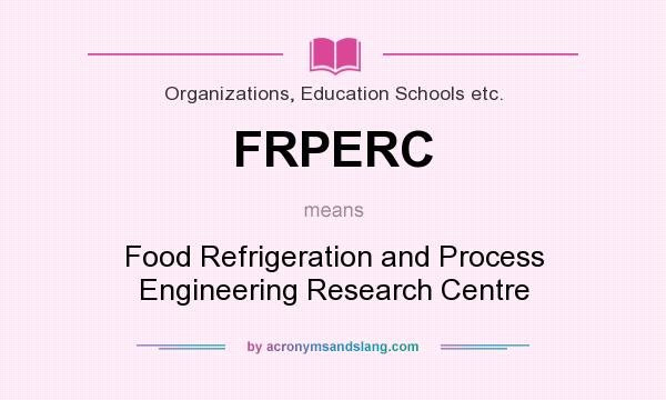 What does FRPERC mean? It stands for Food Refrigeration and Process Engineering Research Centre
