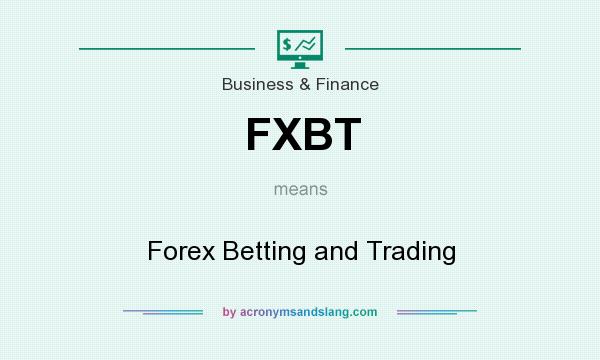 What does FXBT mean? It stands for Forex Betting and Trading