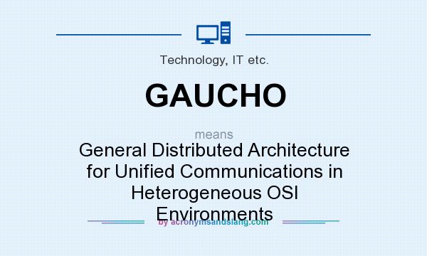 What does GAUCHO mean? It stands for General Distributed Architecture for Unified Communications in Heterogeneous OSI Environments