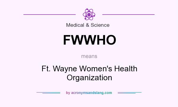 What does FWWHO mean? It stands for Ft. Wayne Women`s Health Organization