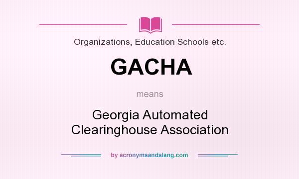 What does GACHA mean? It stands for Georgia Automated Clearinghouse Association