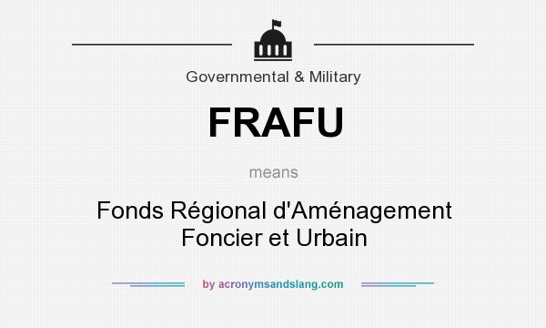 What does FRAFU mean? It stands for Fonds Régional d`Aménagement Foncier et Urbain