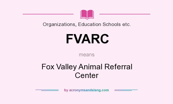 What does FVARC mean? It stands for Fox Valley Animal Referral Center