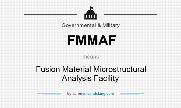 What does FMMAF mean? It stands for Fusion Material Microstructural Analysis Facility