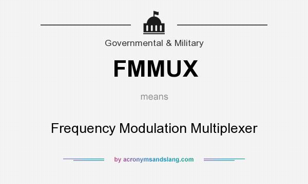 What does FMMUX mean? It stands for Frequency Modulation Multiplexer