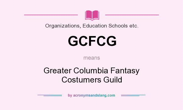 What does GCFCG mean? It stands for Greater Columbia Fantasy Costumers Guild