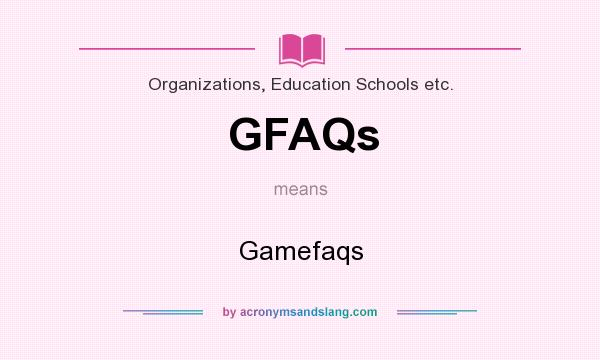 What does GFAQs mean? It stands for Gamefaqs