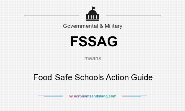 What does FSSAG mean? It stands for Food-Safe Schools Action Guide