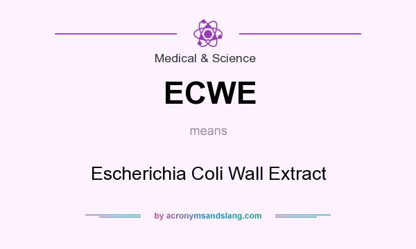 What does ECWE mean? It stands for Escherichia Coli Wall Extract