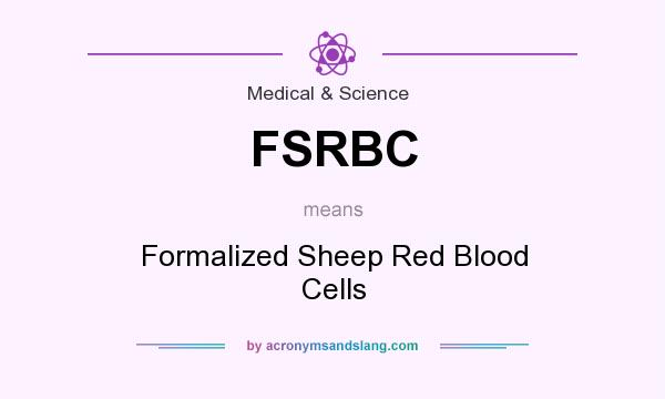 What does FSRBC mean? It stands for Formalized Sheep Red Blood Cells