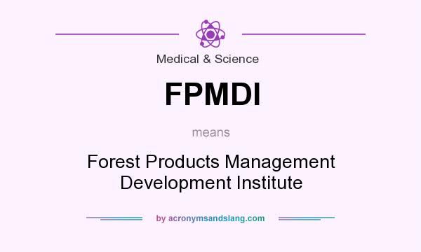What does FPMDI mean? It stands for Forest Products Management Development Institute