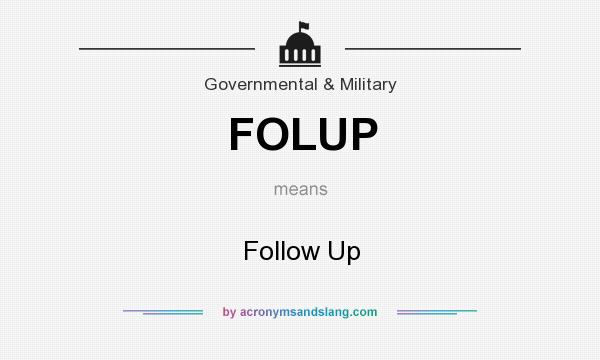 What does FOLUP mean? It stands for Follow Up
