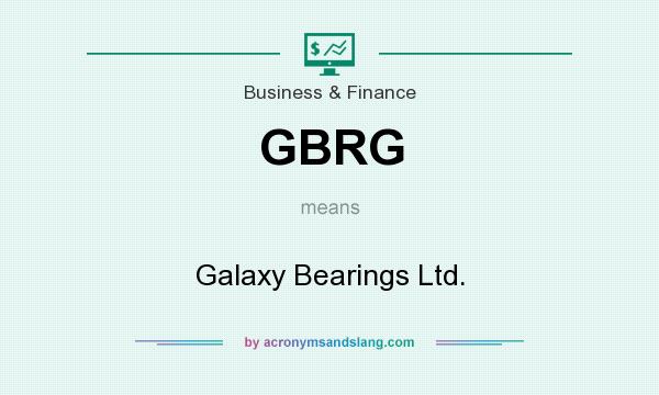What does GBRG mean? It stands for Galaxy Bearings Ltd.