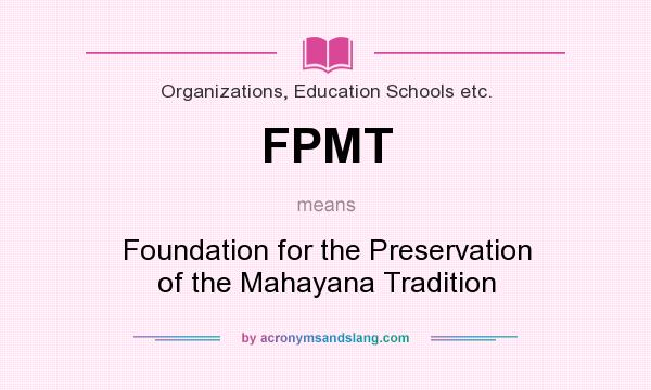 What does FPMT mean? It stands for Foundation for the Preservation of the Mahayana Tradition