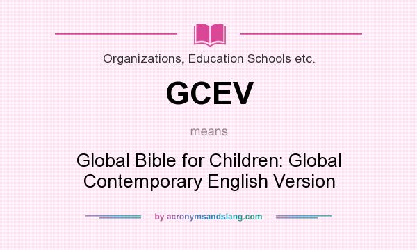 What does GCEV mean? It stands for Global Bible for Children: Global Contemporary English Version