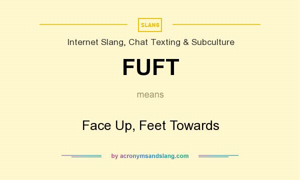What does FUFT mean? It stands for Face Up, Feet Towards