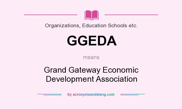 What does GGEDA mean? It stands for Grand Gateway Economic Development Association