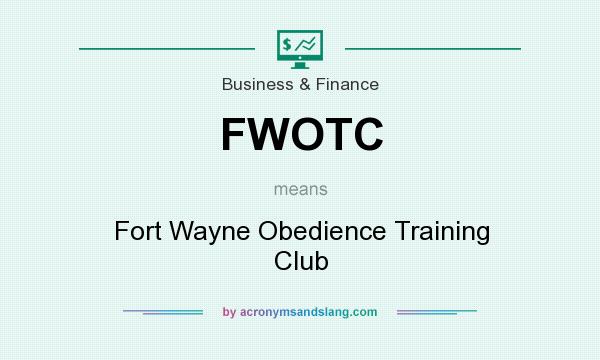 What does FWOTC mean? It stands for Fort Wayne Obedience Training Club