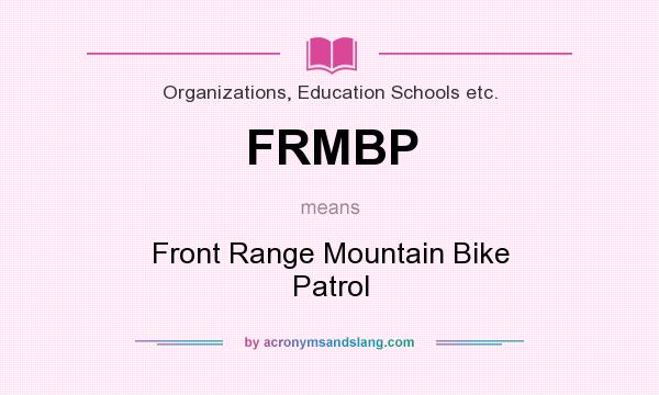 What does FRMBP mean? It stands for Front Range Mountain Bike Patrol