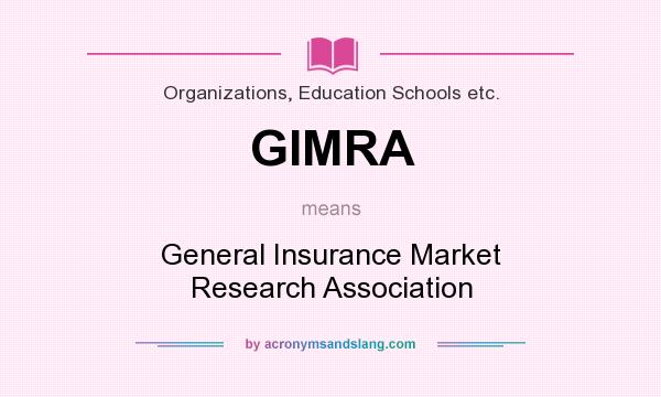 What does GIMRA mean? It stands for General Insurance Market Research Association